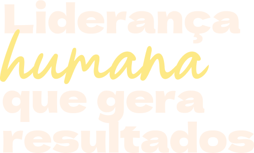 Liderança humana que gera resultados